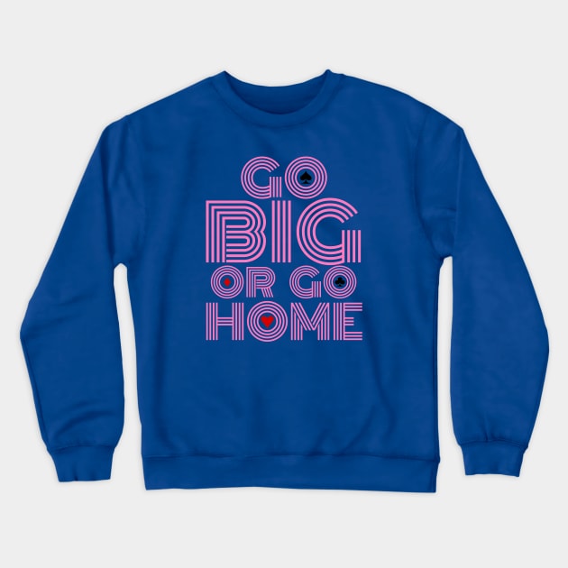 Go Big or Go Home (Pink Font Edition) Crewneck Sweatshirt by LefTEE Designs